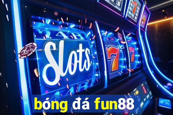 bóng đá fun88