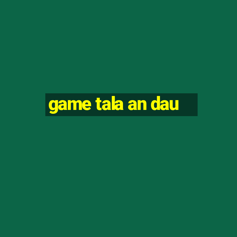 game tala an dau