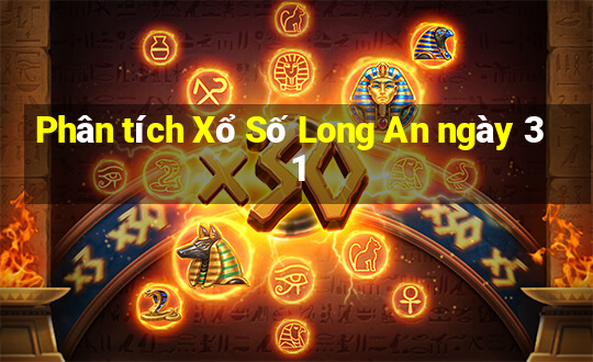 Phân tích Xổ Số Long An ngày 31