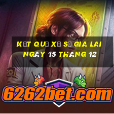 kết quả xổ số gia lai ngày 15 tháng 12