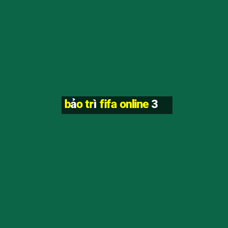 bảo trì fifa online 3