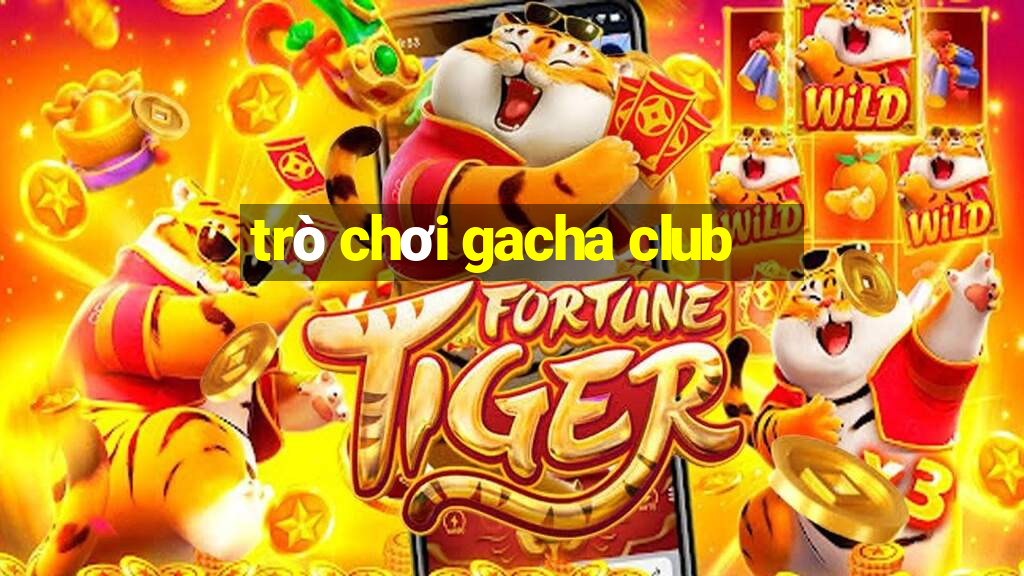 trò chơi gacha club