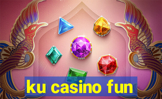 ku casino fun