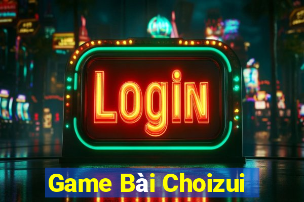 Game Bài Choizui