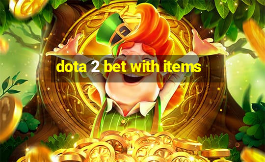 dota 2 bet with items