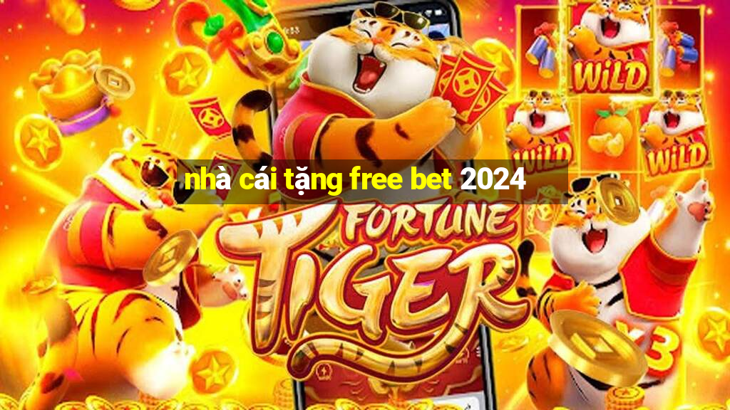 nhà cái tặng free bet 2024