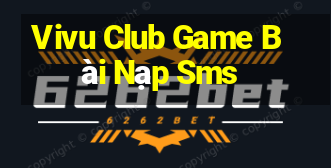 Vivu Club Game Bài Nạp Sms