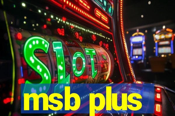 msb plus