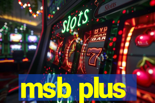 msb plus