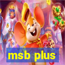 msb plus