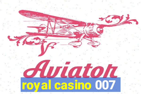 royal casino 007