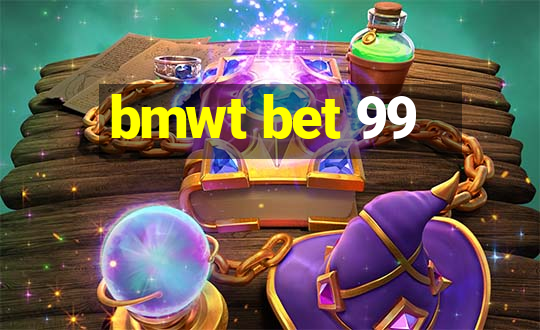 bmwt bet 99