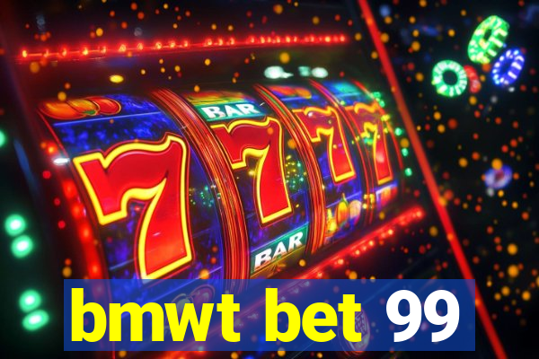 bmwt bet 99