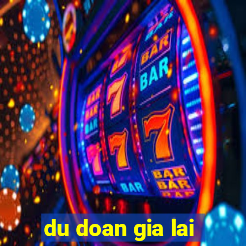 du doan gia lai