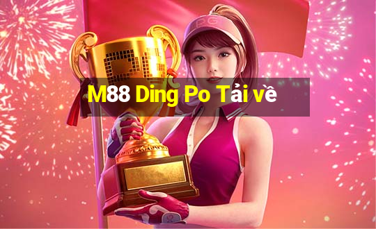 M88 Ding Po Tải về