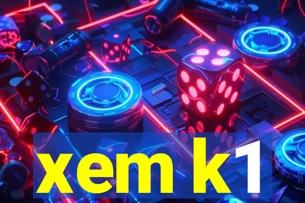 xem k1