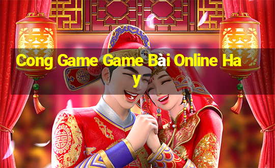 Cong Game Game Bài Online Hay