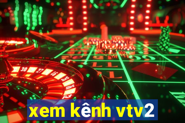 xem kênh vtv2