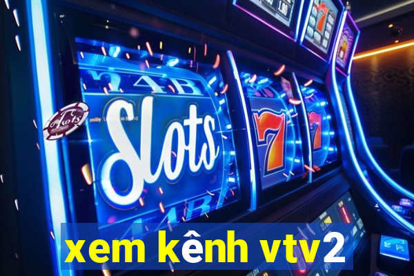 xem kênh vtv2