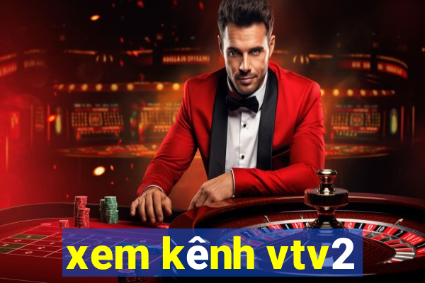 xem kênh vtv2