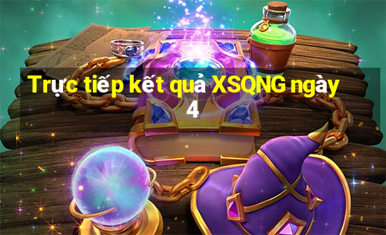 Trực tiếp kết quả XSQNG ngày 4