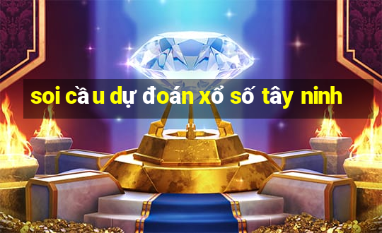 soi cầu dự đoán xổ số tây ninh