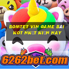 Bomtet Vin Game Bài Hot Nhất Hiện Nay