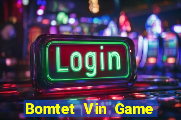 Bomtet Vin Game Bài Hot Nhất Hiện Nay