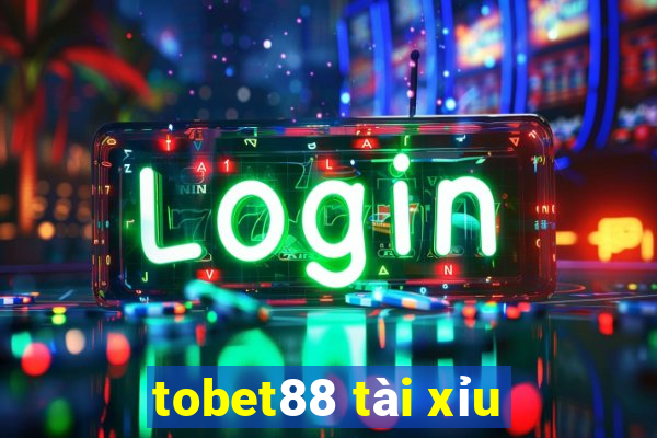 tobet88 tài xỉu