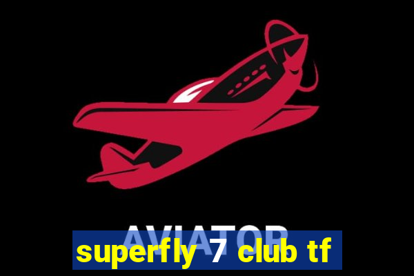 superfly 7 club tf