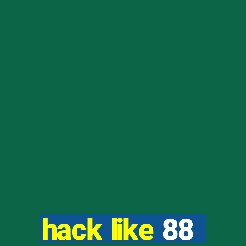 hack like 88