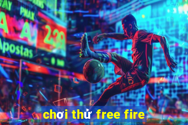 chơi thử free fire