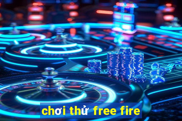 chơi thử free fire