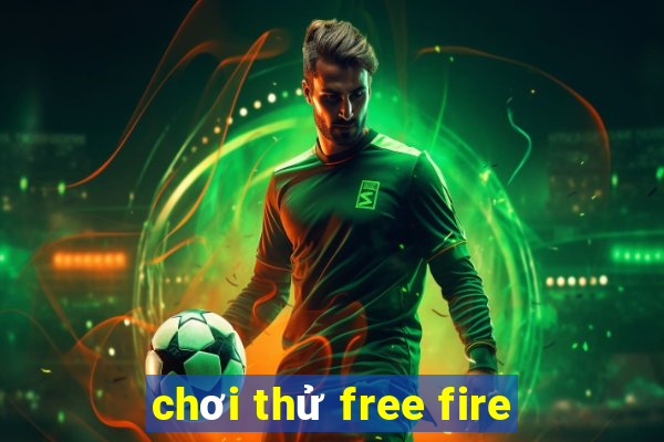 chơi thử free fire