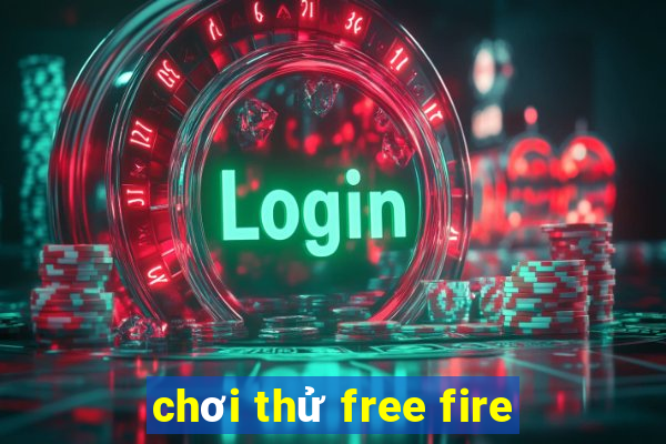 chơi thử free fire