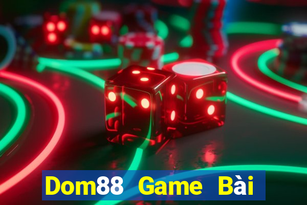 Dom88 Game Bài Đổi Thưởng Uy Tín 2021