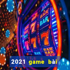 2021 game bài từ nhà