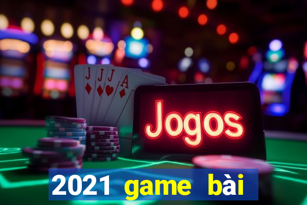 2021 game bài từ nhà