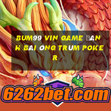 Bum99 Vin Game Đánh Bài Ông Trùm Poker