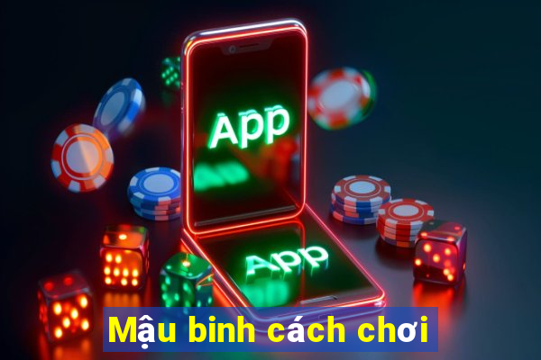 Mậu binh cách chơi