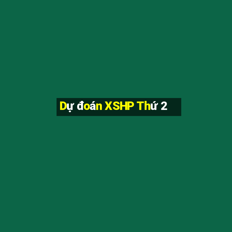 Dự đoán XSHP Thứ 2