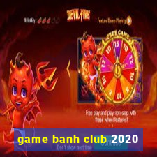 game banh club 2020