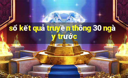 sổ kết quả truyền thông 30 ngày trước