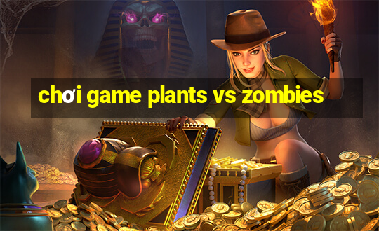 chơi game plants vs zombies