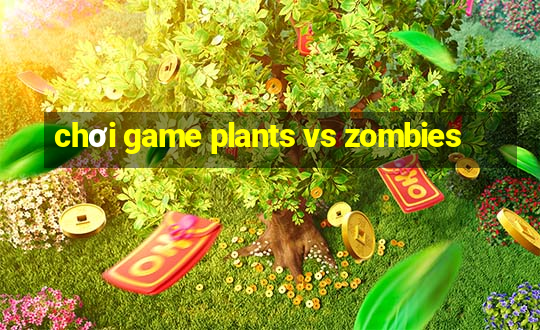 chơi game plants vs zombies