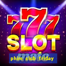 phim club friday the series 1