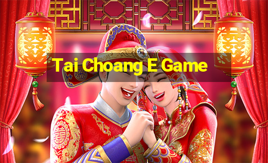 Tai Choang E Game