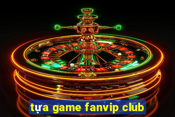 tựa game fanvip club