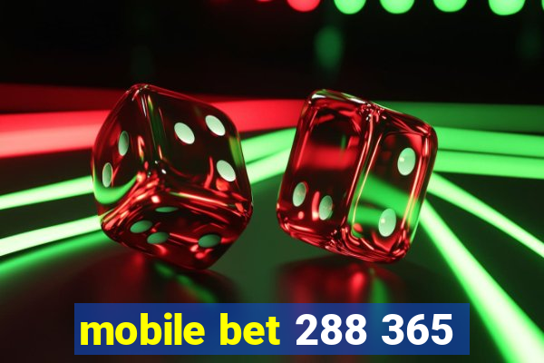 mobile bet 288 365