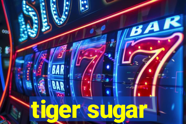 tiger sugar